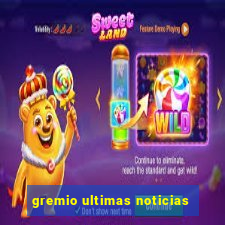 gremio ultimas noticias